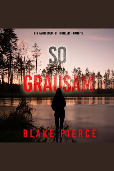 So Grausam (Ein Faith Bold FBI-Thriller – Band 13) - Erzählerstimme digital synthetisiert - cover