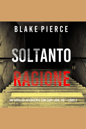 Soltanto Ragione (Un Thriller Avvincente con Cami Lark FBI—Libro 3) - cover