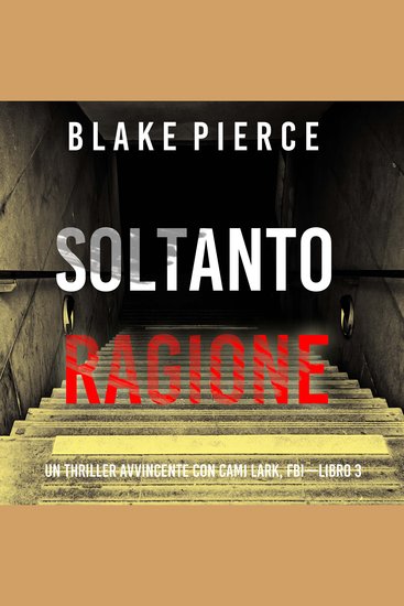 Soltanto Ragione (Un Thriller Avvincente con Cami Lark FBI—Libro 3) - Narrato digitalmente con voce sintetizzata - cover