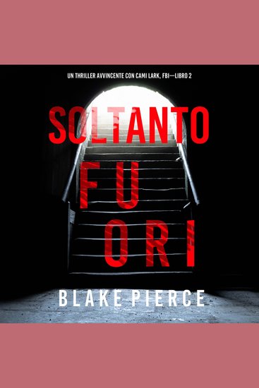 Soltanto Fuori (Un Thriller Avvincente con Cami Lark FBI—Libro 2) - Narrato digitalmente con voce sintetizzata - cover