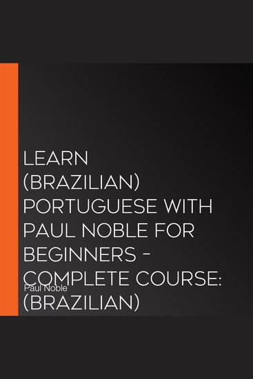 Learn (Brazilian) Portuguese with Paul Noble for Beginners – Complete Course: (Brazilian) Portuguese Made Easy with Your 1 million-best-selling Personal Language Coach - cover