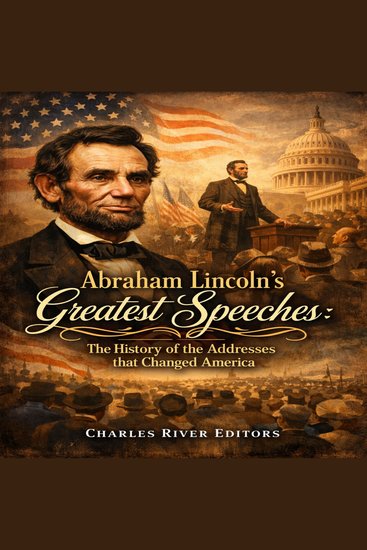 Abraham Lincoln’s Greatest Speeches: The History of the Addresses that Changed America - cover
