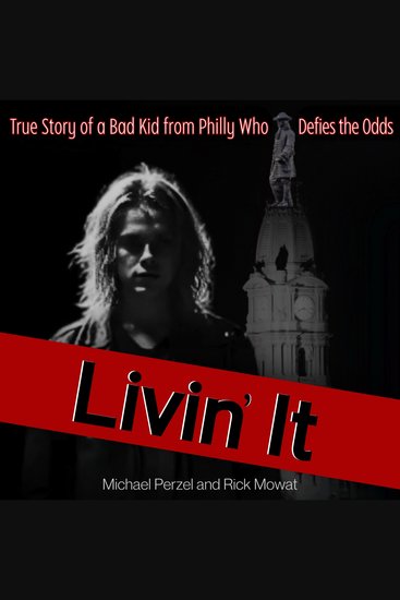 Livin' It - True Story of a Bad Kid from Philly Who Defies the Odds - cover