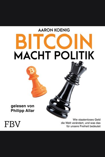 Bitcoin macht Politik - Wie staatenloses Geld die Welt verändert und was das für unsere Freiheit bedeutet | Trump Milei Bukele Geldpolitik - cover