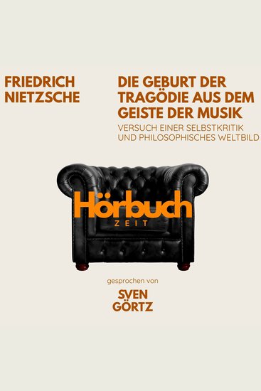 Die Geburt der Tragödie aus dem Geiste der Musik Versuch einer Selbstkritik und philosophisches Weltbild - Hörbuchzeit: Klassiker der Weltliteratur - cover