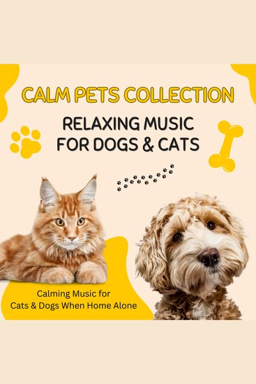 CALM PETS COLLECTION: Relaxing Music for Dogs & Cats - Calming Music for Cats & Dogs When Home Alone - cover