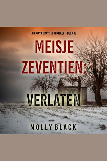 Meisje Zeventien: Verlaten (Een Maya Gray FBI Thriller—Boek 17) - Digitaal voorgelezen door een electronisch gegenereerde stem - cover