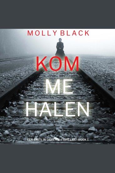 Kom Me Halen (Een Caitlin Dare FBI Thriller—Boek 1) - Digitaal voorgelezen door een electronisch gegenereerde stem - cover