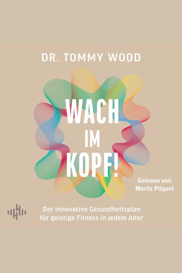 Wach im Kopf! - Der innovative Gesundheitsplan für geistige Fitness in jedem Alter | Demenz vorbeugen mentale Kräfte schärfen - cover