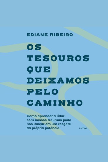 Os tesouros que deixamos pelo caminho - Como aprender a lidar com nossos traumas pode nos lançar em um resgate da própria potência - cover