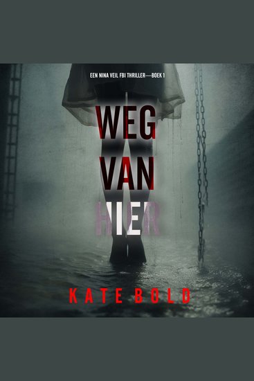 Weg Van Hier (Een Nina Veil FBI Thriller—Boek 1) - Digitaal voorgelezen door een electronisch gegenereerde stem - cover