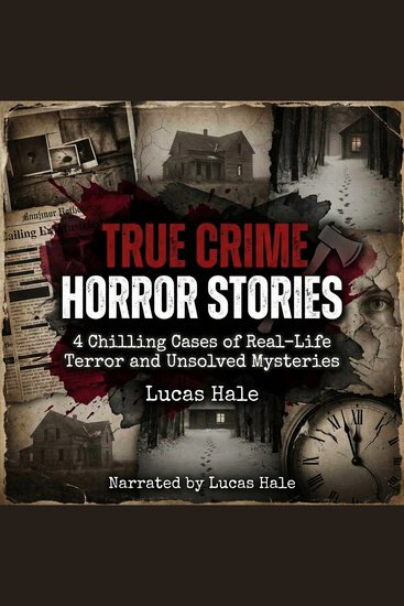 True Crime Horror Stories - 4 Chilling Cases of Real Life Terror and Unsolved Mysteries - cover