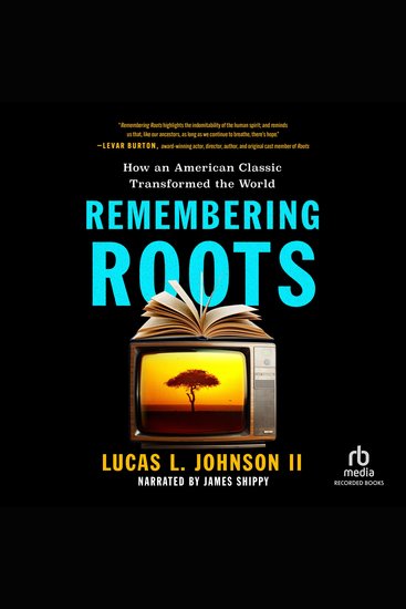 Remembering Roots - How an American Classic Transformed the World - cover