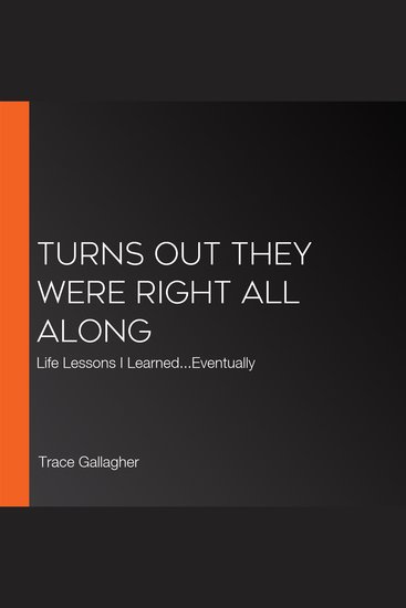 Turns Out They Were Right All Along - Life Lessons I LearnedEventually - cover