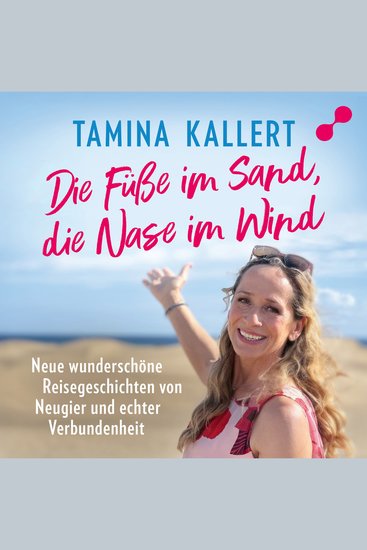 Die Füße im Sand die Nase im Wind - Neue wunderschöne Reisegeschichten von Neugier und echter Verbundenheit - cover