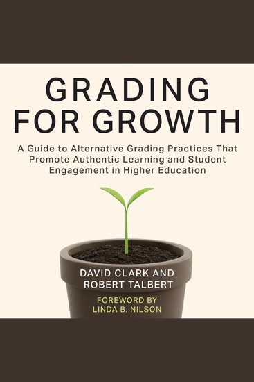 Grading for Growth - A Guide to Alternative Grading Practices that Promote Authentic Learning and Student Engagement in Higher Education - cover