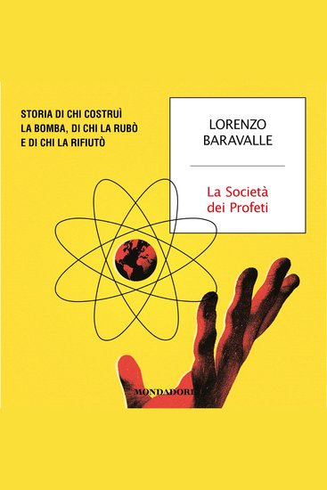 La Società dei Profeti - Storia di chi costruì la bomba di chi la rubò e di chi la rifiutò - cover