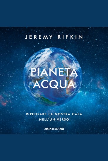 Pianeta acqua - Ripensare la nostra casa nell'universo - cover