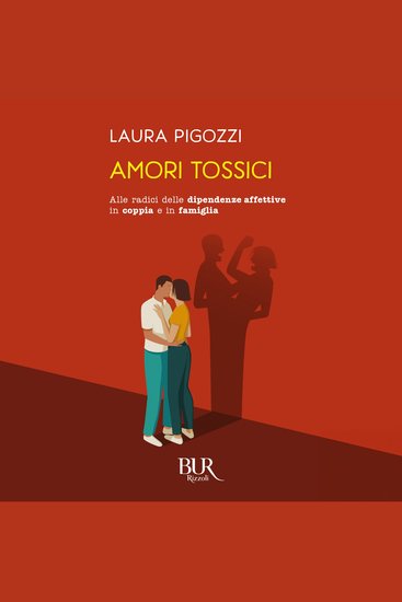 Amori tossici - Alle radici delle dipendenze affettive in coppia e in famiglia - cover
