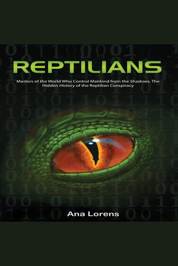 Reptilians - Masters of the World Who Control Mankind from the Shadows The Hidden History of the Reptilian Conspiracy - cover