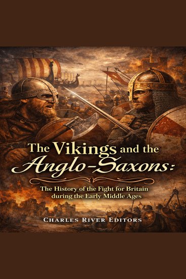 Vikings and the Anglo-Saxons The: The History of the Fight for Britain during the Early Middle Ages - cover