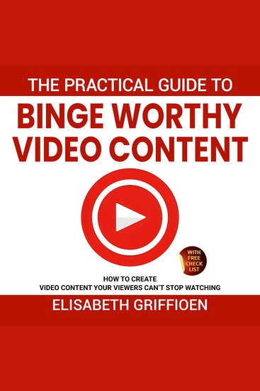 The practical guide to binge-worthy video content - How to create videos your viewers can’t stop watching - cover