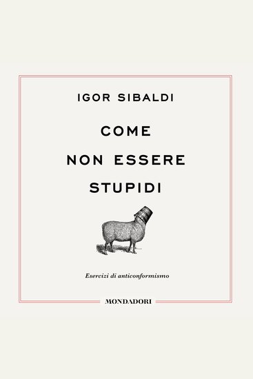 Come non essere stupidi - Esercizi di anticonformismo - cover