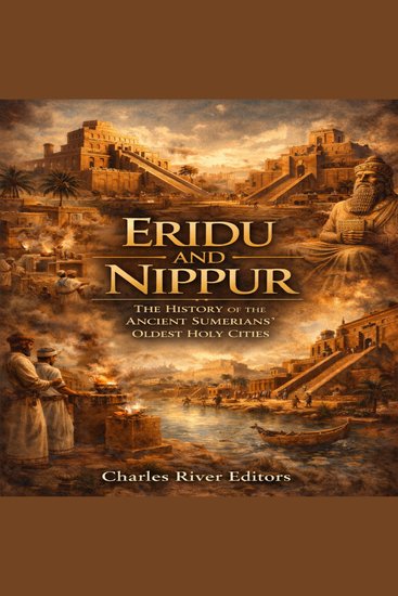 Eridu and Nippur: The History of the Ancient Sumerians’ Oldest Holy Cities - cover