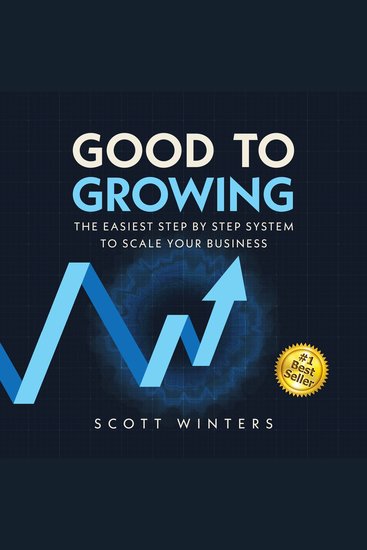 Good To Growing - The Easiest Step by Step System to Scale Your Business - cover
