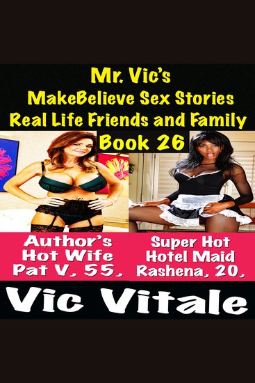 Mr Vic’s MakeBelieve Sex Stories Real Life Friends and Family Book 26 - cover