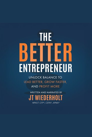 The Better Entrepreneur - Unlock Balance to Lead Better Grow Faster and Profit More - cover