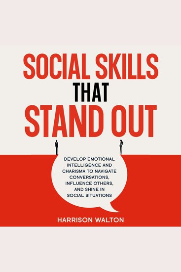 Social Skills That Stand Out: Develop Emotional Intelligence and Charisma to Navigate Conversations Influence Others and Shine in Social Situations - cover
