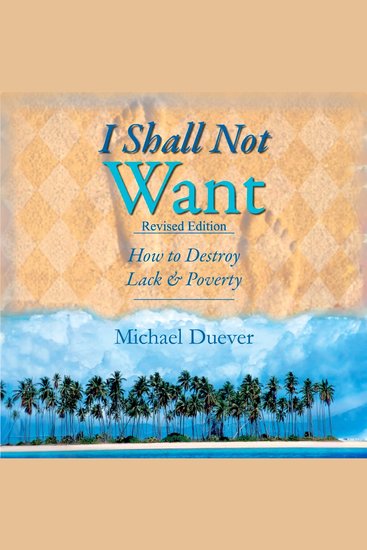 I Shall Not Want: How to Destroy Lack and Poverty - cover