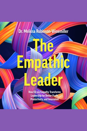 The Empathic Leader - How EQ via Empathy Transforms Leadership for Better Profit Productivity and Innovation - cover