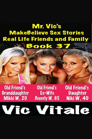Mr Vic’s MakeBelieve Sex Stories Real Life Friends and Family Book 37 - cover