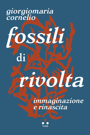 Fossili di rivolta - Immaginazione e rinascita - cover