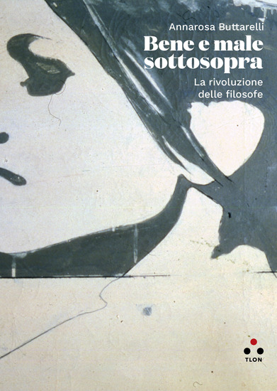 Bene e male sottosopra - La rivoluzione delle filosofe - cover
