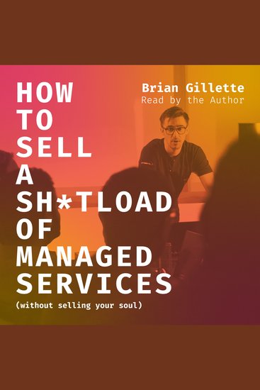 How to Sell a Sh*tload of Managed Services - Without Selling Your Soul - cover