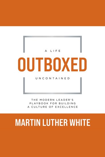 Outboxed: A Life Uncontained - The Modern Leader's Playbook for Building a Culture of Excellence - cover