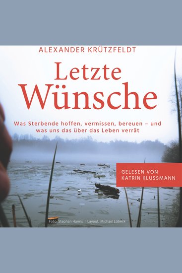 Letzte Wünsche - Was Sterbende hoffen vermissen bereuen - und was uns das über das Leben verrät - cover