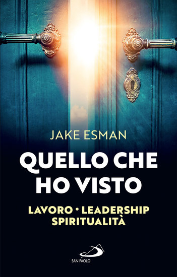 Quello che ho visto - Lavoro Leadership Spiritualità - cover