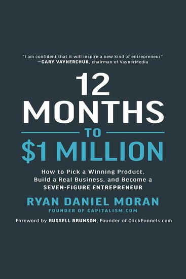 12 Months to $1 Million - How to Pick a Winning Product Build a Real Business and Become a Seven-Figure Entrepreneur - cover
