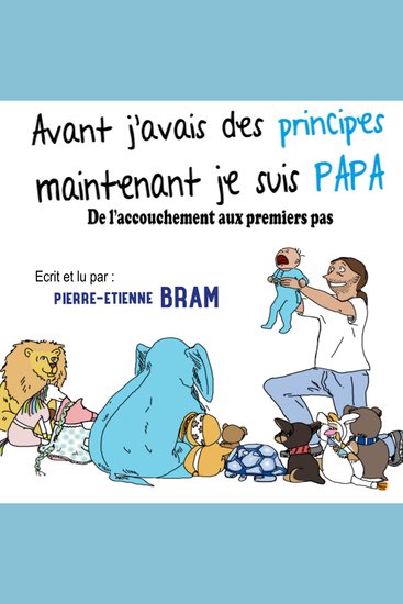 Avant j'avais des principes maintenant je suis papa - Tome 1 : De l'accouchement aux premiers pas - cover