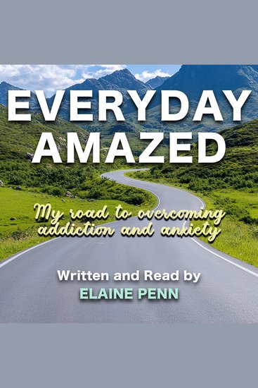 Everyday Amazed - My Road To Overcoming Addiction and Anxiety - cover