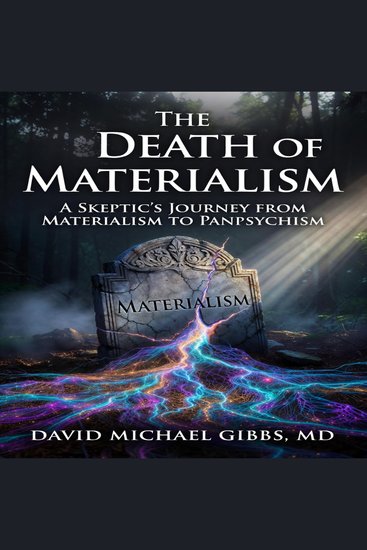 The Death of Materialism - A Skeptic's Journey from Materialism to Panpsychism - cover