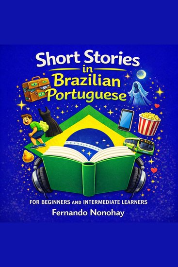 Short Stories in Brazilian Portuguese - 8 Fun Short Stories for English Speakers Learning Brazilian Portuguese - cover
