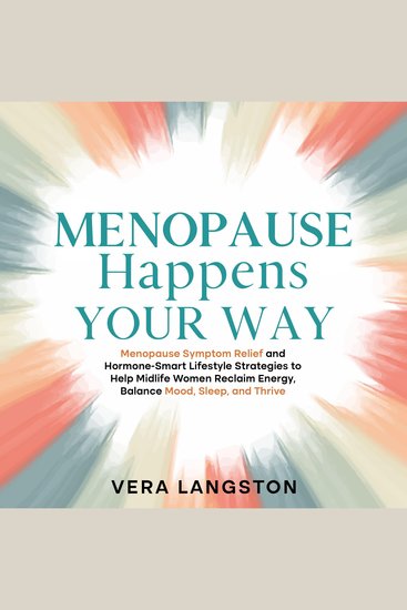 Menopause Happens Your Way: Menopause Symptom Relief and Hormone-Smart Lifestyle Strategies to Help Midlife Women Reclaim Energy Balance Mood Sleep and Thrive - cover