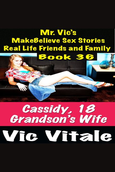 Mr Vic’s MakeBelieve Sex Stories Real Life Friends and Family Book 36 - cover