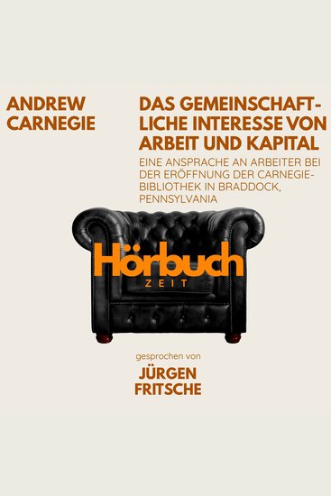 Das gemeinschaftliche Interesse von Arbeit und Kapital Eine Ansprache an Arbeiter bei der Eröffnung der Carnegie-Bibliothek in Braddock Pennsylvania - Hörbuchzeit: Klassiker der Weltliteratur - cover