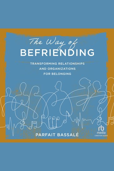 The Way of Befriending - Transforming Relationships and Organizations for Belonging - cover